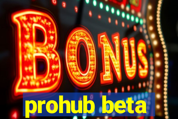 prohub beta